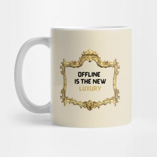 Offline is the new luxury Mug